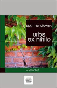 Okładka: Urbs ex nihilo. Raport z porzuconego miasta