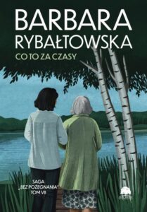 Okładka: Saga BEZ POŻEGNANIA. Tom 7. Co to za czasy