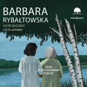 Okładka: Saga BEZ POŻEGNANIA. Tom 7. Co to za czasy