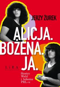 Okładka: Alicja Bożena Ja Siostry Wahl i bohema PRL-u