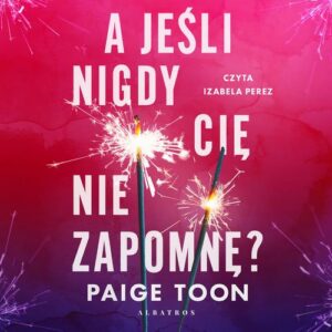 Okładka: A JEŚLI NIGDY CIĘ NIE ZAPOMNĘ?
