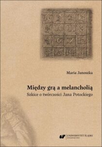 Okładka: Między grą a melancholią. Szkice o twórczości Jana Potockiego