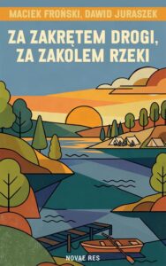 Okładka: Za zakrętem drogi, za zakolem rzeki