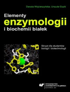 Okładka: Elementy enzymologii i biochemii białek. Skrypt dla studentów biologii i biotechnologii