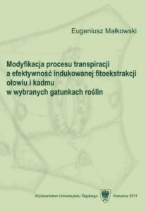 Okładka: Modyfikacja procesu transpiracji a efektywność indukowanej fitoekstrakcji ołowiu i kadmu w wybranych gatunkach roślin