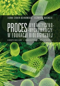 Okładka: Proces dydaktyczno-wychowawczy w edukacji biologicznej. Kompendium – nauczyciel na starcie
