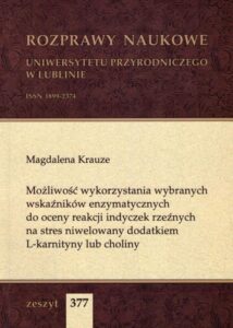 Okładka: Możliwość wykorzystania wybranych wskaźników enzymatycznych do oceny reakcji indyczek rzeźnych na stres niwelowany dodatkiem L-karnityny lub choliny