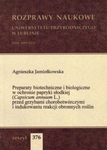 Okładka: Preparaty biotechniczne i biologiczne w ochronie papryki słodkiej (Capsicum annuum L.) przed grzybami chorobotwórczymi i indukowaniu reakcji obronnych roślin