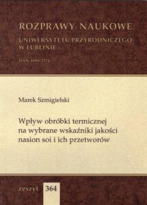 Okładka: Wpływ obróbki termicznej na wybrane wskaźniki jakości nasion soi i ich przetworów