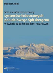 Okładka: Stan i współczesne zmiany systemów lodowcowych południowego Spitsbergenu. W świetle badań metodami radarowymi