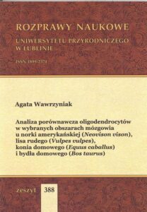 Okładka: Analiza porównawcza oligodendrocytów w wybranych obszarach mózgowia u norki amerykańskiej (Neovison vison), lisa rudego (Vulpes vulpes), konia domowego (Equus caballus) i bydła domowego (Bos taurus)