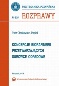 Okładka: Koncepcje biorafinerii przetwarzających surowce odpadowe. Rozprawy Nr 525