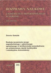 Okładka: Reakcja jęczmienia jarego nagoziarnistego i oplewionego uprawianego w krótkotrwałej monokulturze na zróżnicowane dawki herbicydów i międzyplon ścierniskowy