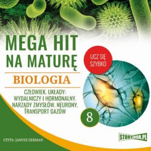 Okładka: Mega hit na maturę. Biologia 8. Człowiek. Układy: wydalniczy i hormonalny. Narządy zmysłów. Neurony. Transport gazów