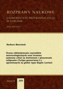 Okładka: Ocena oddziaływania czynników meteorologicznych oraz terminu sadzenia cebul na kwitnienie i plonowanie tulipanów (Tulipa gesneriana L.)