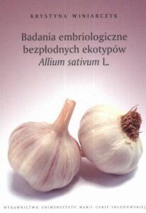 Okładka: Badania embriologiczne bezpłodnych ekotypów. Allium sativum L.