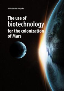 Okładka: The use of biotechnology for the colonization of Mars