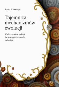 Okładka: Tajemnica mechanizmów ewolucji. Wielka opowieść biologii darwinowskiej o triumfie nad religią