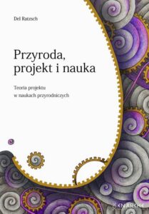 Okładka: Przyroda, projekt i nauka. Teoria projektu w naukach przyrodniczych