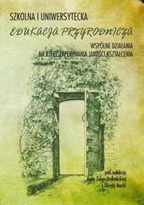 Okładka: Szkolna i uniwersytecka edukacja przyrodnicza. Wspólne działania na rzecz zapewniania jakości kształcenia