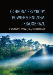Okładka: Ochrona przyrody, powierzchni ziemi i krajobrazu. W kontekście obowiązujących przepisów