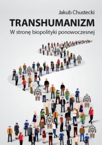 Okładka: Transhumanizm. W stronę biopolityki ponowoczesnej