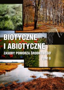 Okładka: Biotyczne i abiotyczne zasoby Pomorza Środkowego t. II. Wpływ antropopresji na funkcjonowanie ekosystemów