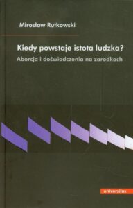 Okładka: Kiedy powstaje istota ludzka?. Aborcja i doświadczenia na zarodkach
