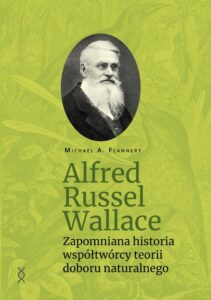 Okładka: Alfred Russel Wallace. Zapomniana historia współtwórcy teorii doboru naturalnego