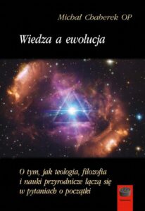 Okładka: Wiedza a ewolucja. O tym, jak teologia, filozofia i nauki przyrodnicze łączą się w pytaniach o początki