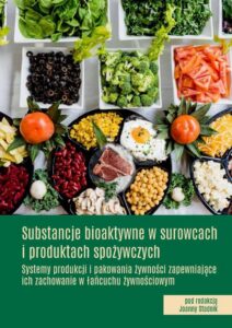 Okładka: Substancje bioaktywne w surowcach i produktach spożywczych Systemy produkcji i pakowania żywności zapewniające ich zachowanie w łańcuchu żywnościowym