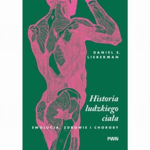 Okładka: Historia ludzkiego ciała. Ewolucja, zdrowie i choroby