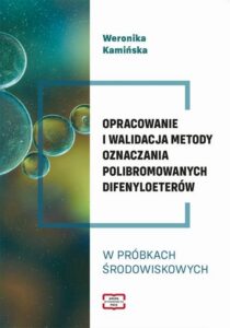Okładka: OPRACOWANIE I WALIDACJA METODY OZNACZANIA POLIBROMOWANYCH DIFENYLOETERÓW W PRÓBKACH !RODOWISKOWYCH