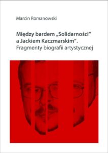 Okładka: Między bardem "Solidarności" a Jackiem Kaczmarskim. Fragmenty biografii