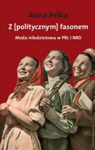 Okładka: Z [politycznym] fasonem. Moda młodzieżowa w PRL i w NRD