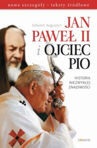 Okładka: Jan Paweł II i Ojciec Pio Historia niezwykłej znajomości. nowe szczegóły, teksty źródłowe