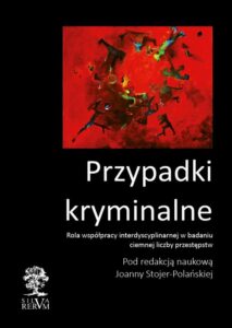 Okładka: Przypadki kryminalne. Współpraca interdyscyplinarna przy badaniu ciemnej liczby przestępstw. Współpraca interdyscyplinarna przy badaniu ciemnej liczby przestępstw