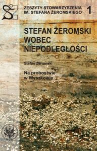 Okładka: Stefan Żeromski wobec Niepodległości oraz Na probostwie w Wyszkowie