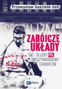 Okładka: Zabójcze układy. Służby PRL i międzynarodowy terroryzm