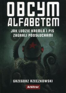 Okładka: Obcym alfabetem. Jak ludzie Kremla i PiS zagrali podsłuchami