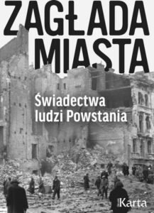 Okładka: Zagłada miasta. Świadectwa ludzi Powstania