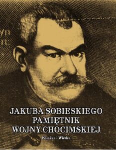 Okładka: JAKUBA SOBIESKIEGO PAMIĘTNIK WOJNY CHOCIMSKIEJ