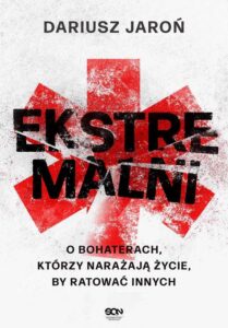 Okładka: Ekstremalni. O bohaterach, którzy narażają życie, by ratować innych