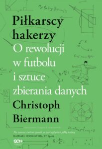 Okładka: Piłkarscy hakerzy. O rewolucji w futbolu i sztuce zbierania danych
