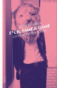 Okładka: F*ck, fame & game. Co faceci robią w sieci