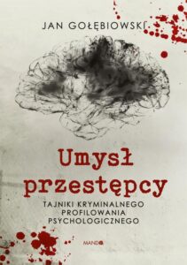 Okładka: Umysł przestępcy. Tajniki kryminalnego profilowania psychologicznego
