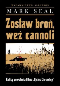 Okładka: ZOSTAW BROŃ, WEŹ CANNOLI. KULISY POWSTANIA FILMU "OJCIEC CHRZESTNY"