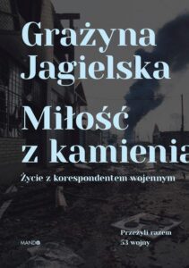 Okładka: Miłość z kamienia. Życie z korespondentem wojennym