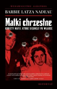 Okładka: MATKI CHRZESTNE. KOBIETY MAFII, KTÓRE SIĘGNĘŁY PO WŁADZĘ