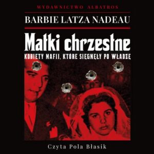 Okładka: MATKI CHRZESTNE. KOBIETY MAFII, KTÓRE SIĘGNĘŁY PO WŁADZĘ
